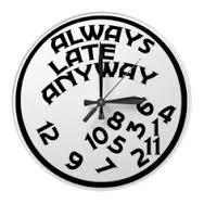 always late